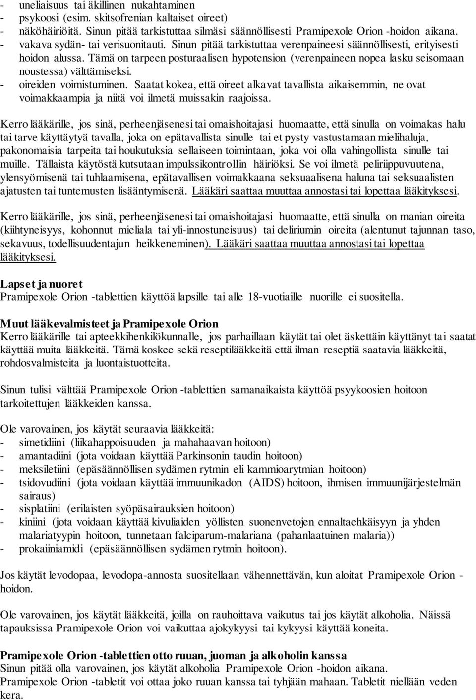 Tämä on tarpeen posturaalisen hypotension (verenpaineen nopea lasku seisomaan noustessa) välttämiseksi. - oireiden voimistuminen.