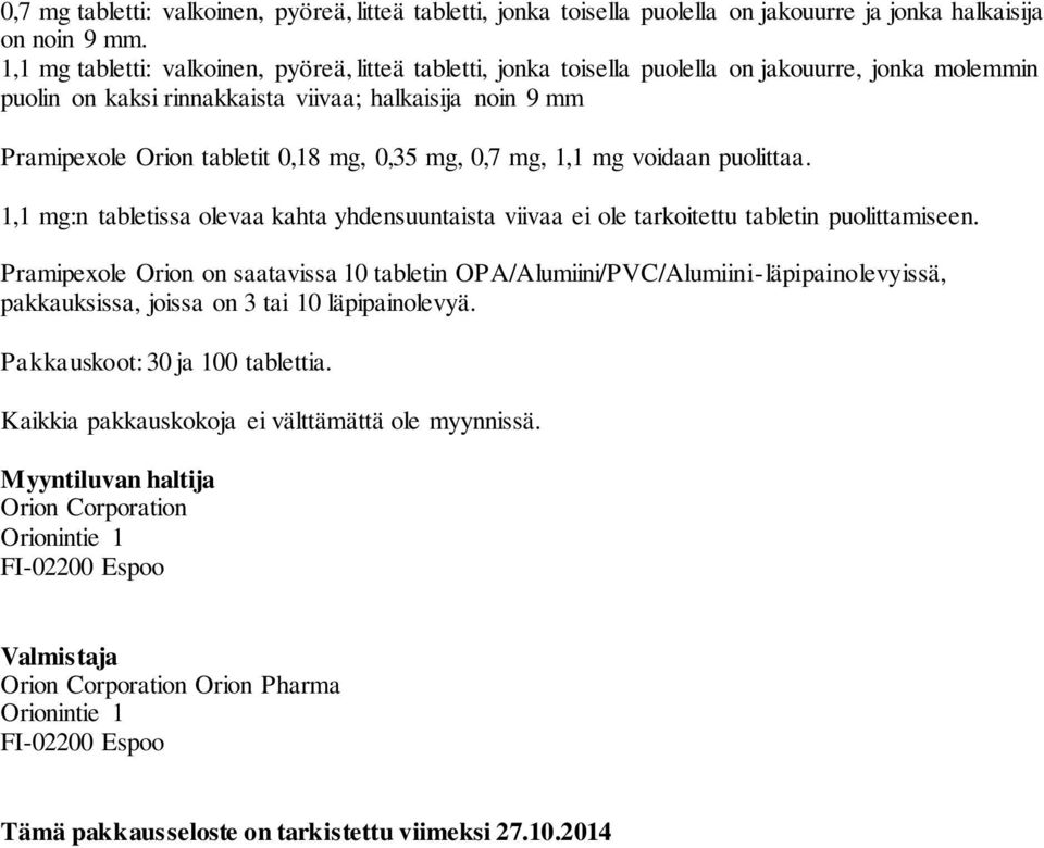 0,35 mg, 0,7 mg, 1,1 mg voidaan puolittaa. 1,1 mg:n tabletissa olevaa kahta yhdensuuntaista viivaa ei ole tarkoitettu tabletin puolittamiseen.