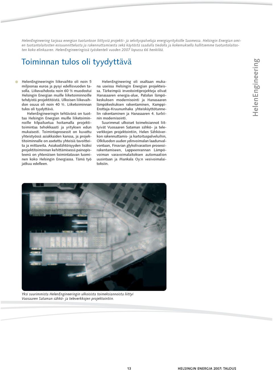 HelenEngineeringissä työskenteli vuoden 2007 lopussa 66 henkilöä. Toiminnan tulos oli tyydyttävä HelenEngineeringin liikevaihto oli noin 5 miljoonaa euroa ja pysyi edellisvuoden tasolla.