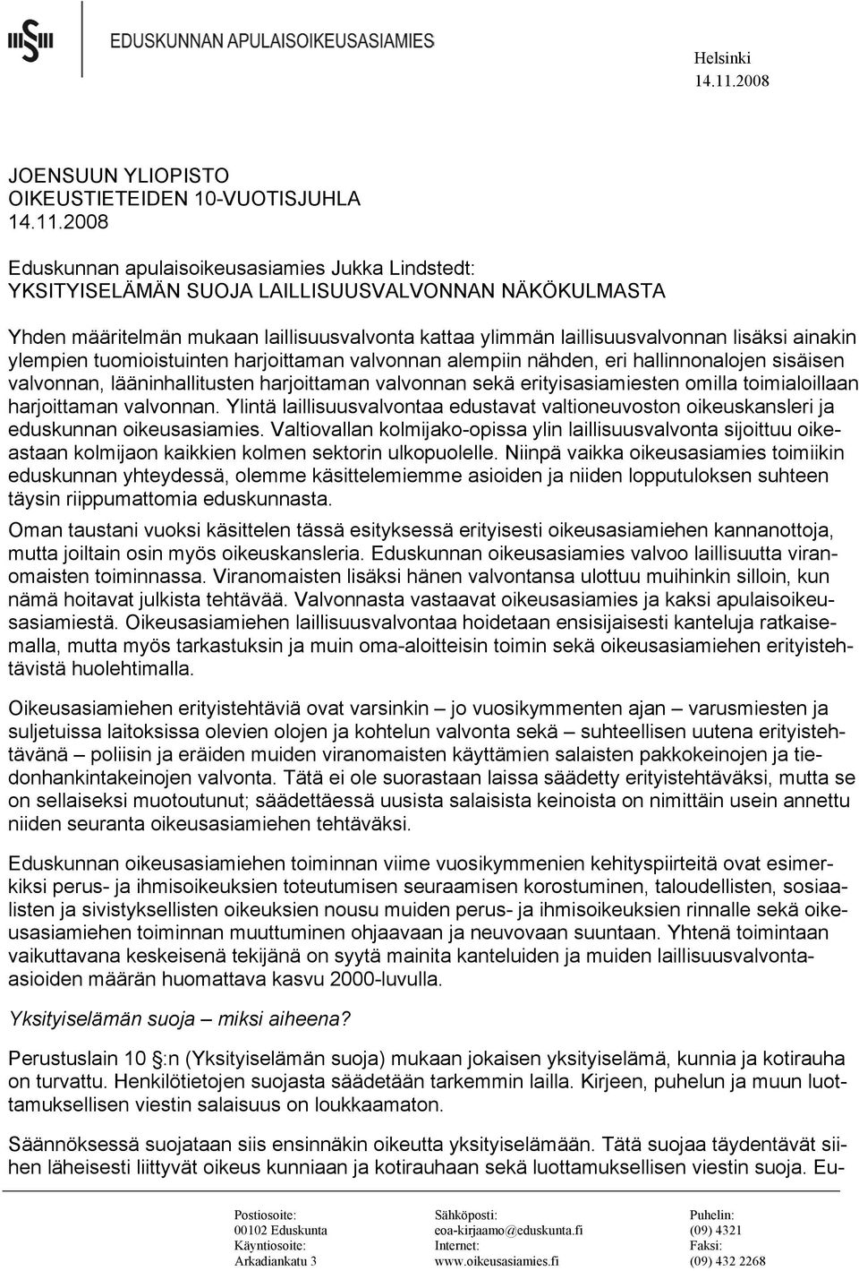 2008 Eduskunnan apulaisoikeusasiamies Jukka Lindstedt: YKSITYISELÄMÄN SUOJA LAILLISUUSVALVONNAN NÄKÖKULMASTA Yhden määritelmän mukaan laillisuusvalvonta kattaa ylimmän laillisuusvalvonnan lisäksi