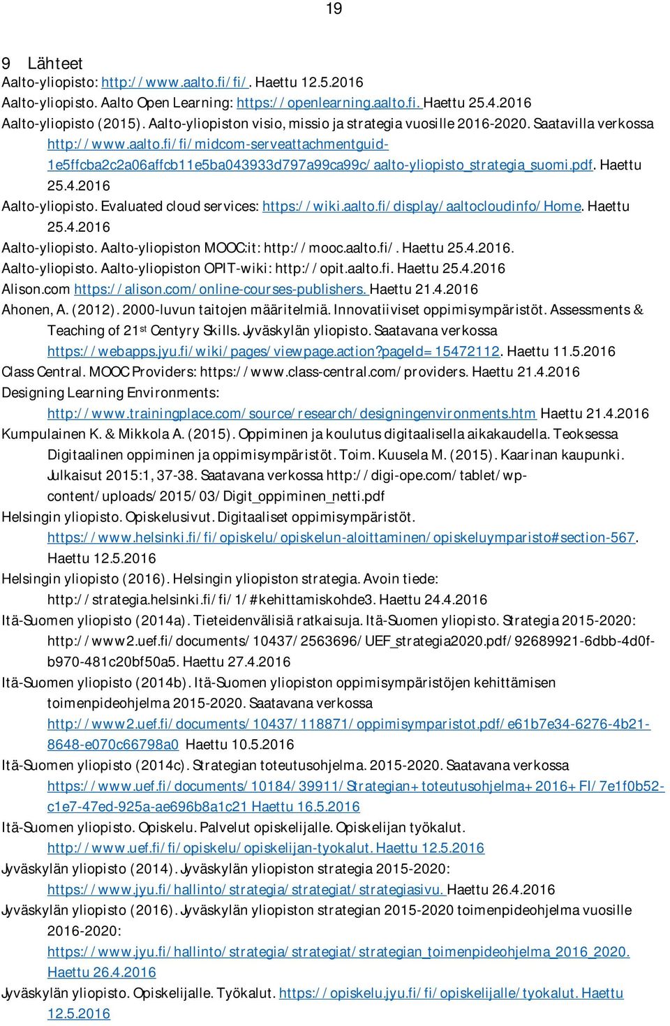 fi/fi/midcom-serveattachmentguid- 1e5ffcba2c2a06affcb11e5ba043933d797a99ca99c/aalto-yliopisto_strategia_suomi.pdf. Haettu 25.4.2016 Aalto-yliopisto. Evaluated cloud services: https://wiki.aalto.fi/display/aaltocloudinfo/home.