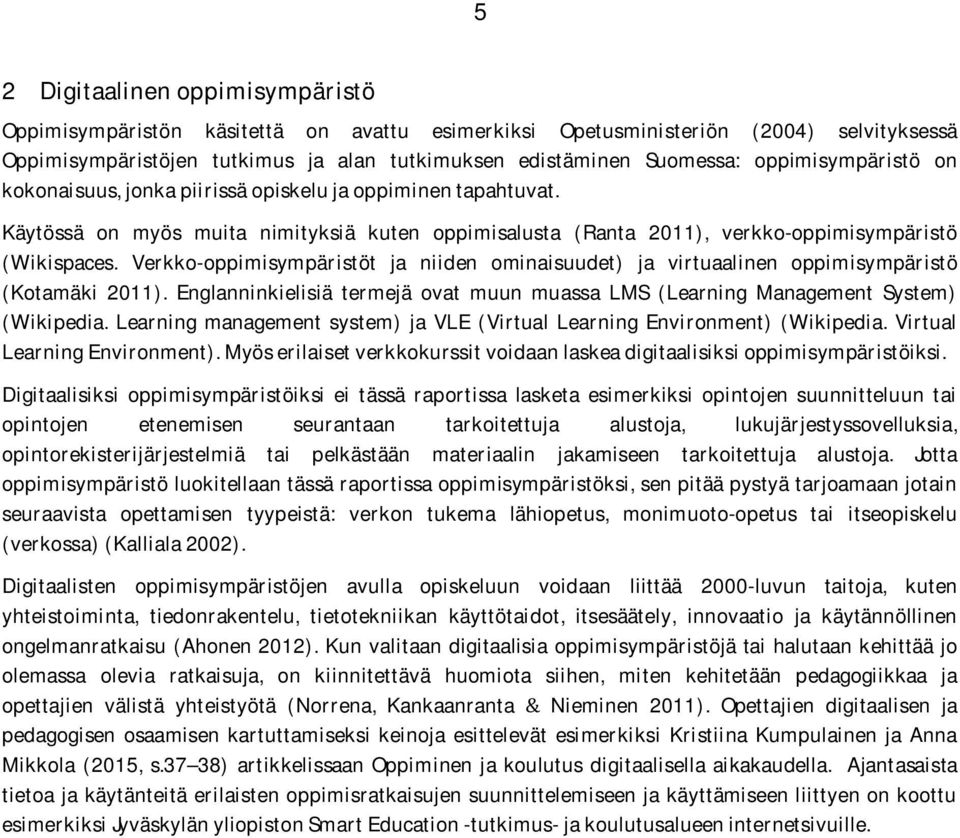 Verkko-oppimisympäristöt ja niiden ominaisuudet) ja virtuaalinen oppimisympäristö (Kotamäki 2011). Englanninkielisiä termejä ovat muun muassa LMS (Learning Management System) (Wikipedia.