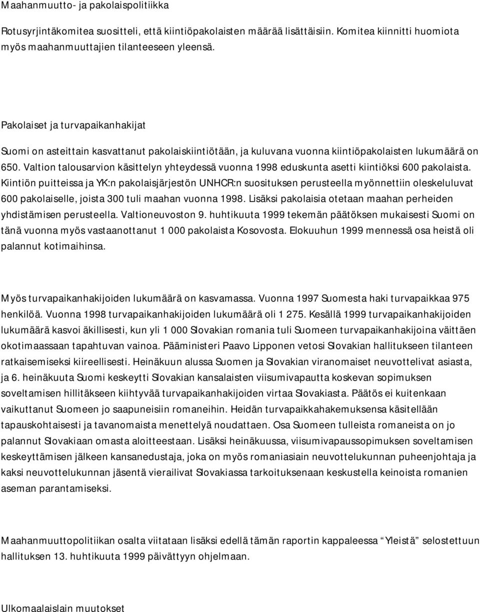 Valtion talousarvion käsittelyn yhteydessä vuonna 1998 eduskunta asetti kiintiöksi 600 pakolaista.