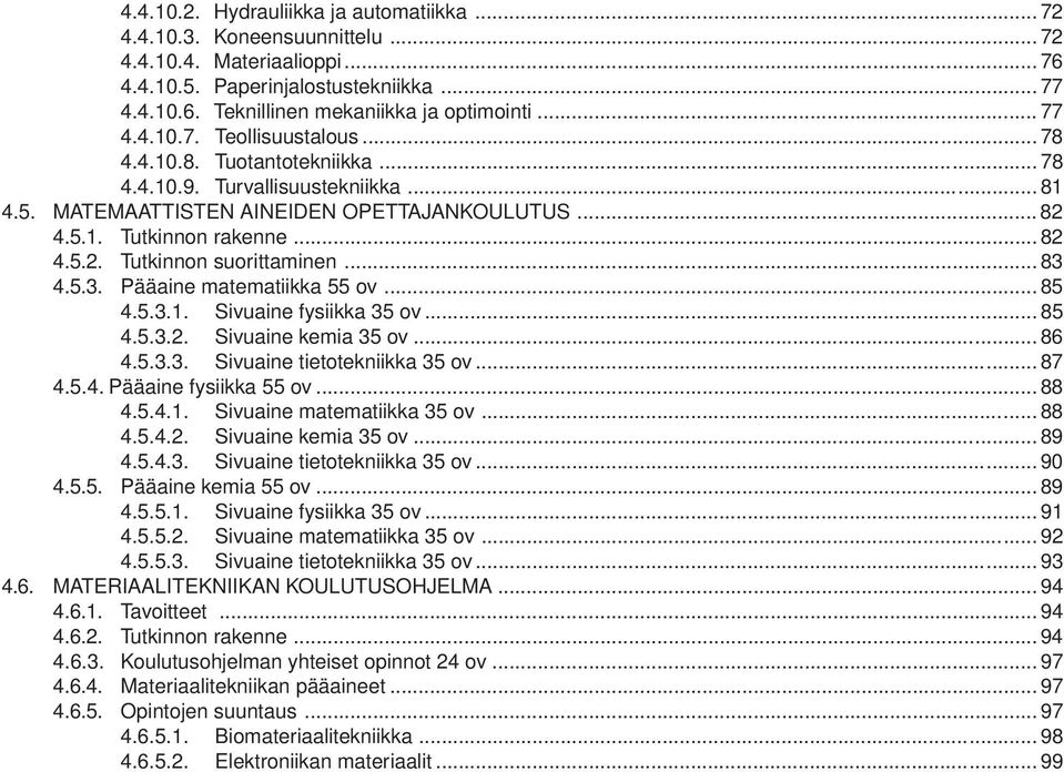 .. 83 4.5.3. Pääaine matematiikka 55 ov... 85 4.5.3.1. Sivuaine fysiikka 35 ov... 85 4.5.3.2. Sivuaine kemia 35 ov... 86 4.5.3.3. Sivuaine tietotekniikka 35 ov... 87 4.5.4. Pääaine fysiikka 55 ov.