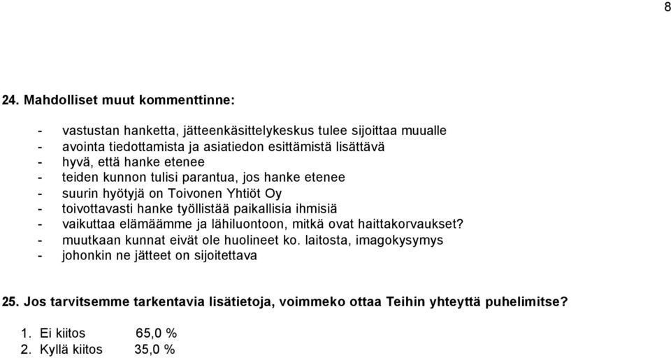 paikallisia ihmisiä - vaikuttaa elämäämme ja lähiluontoon, mitkä ovat haittakorvaukset? - muutkaan kunnat eivät ole huolineet ko.