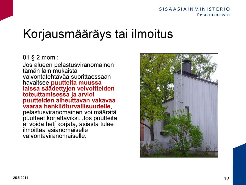 muussa laissa säädettyjen velvoitteiden toteuttamisessa ja arvioi puutteiden aiheuttavan vakavaa vaaraa