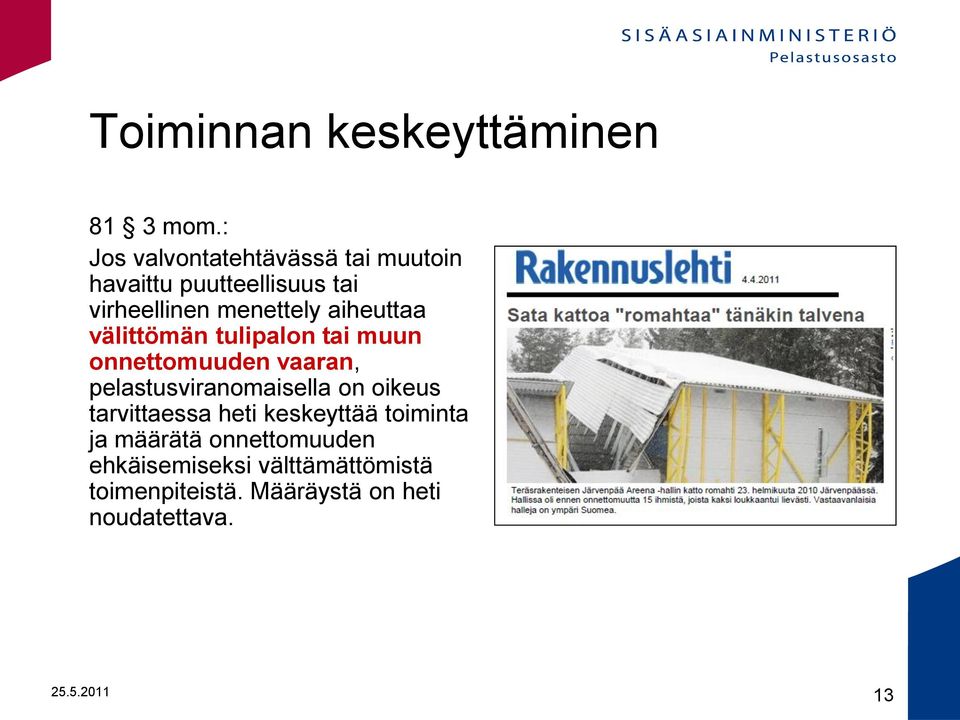 aiheuttaa välittömän tulipalon tai muun onnettomuuden vaaran, pelastusviranomaisella on