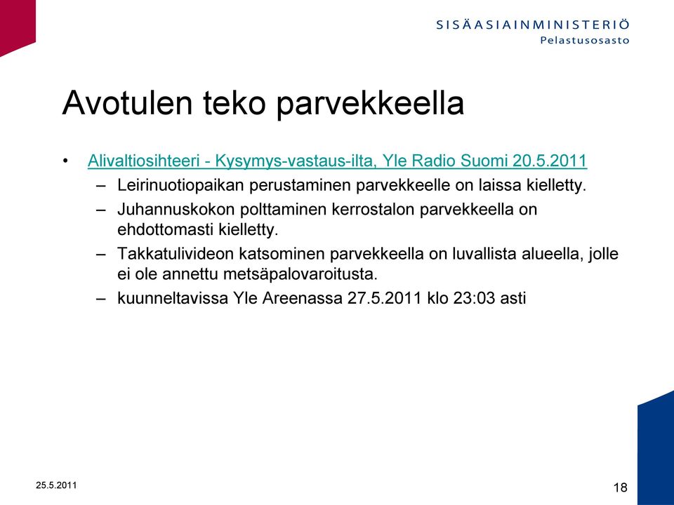 Juhannuskokon polttaminen kerrostalon parvekkeella on ehdottomasti kielletty.