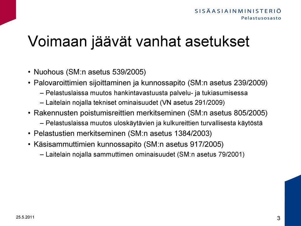 poistumisreittien merkitseminen (SM:n asetus 805/2005) Pelastuslaissa muutos uloskäytävien ja kulkureittien turvallisesta käytöstä Pelastustien