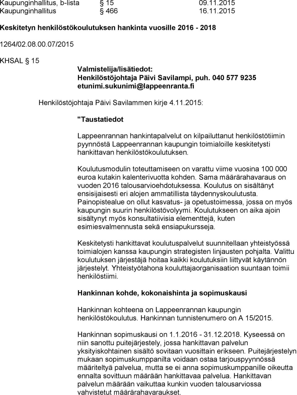 2015: "Taustatiedot Lappeenrannan hankintapalvelut on kilpailuttanut henkilöstötiimin pyynnöstä Lappeenrannan kaupungin toimialoille keskitetysti hankittavan henkilöstökoulutuksen.