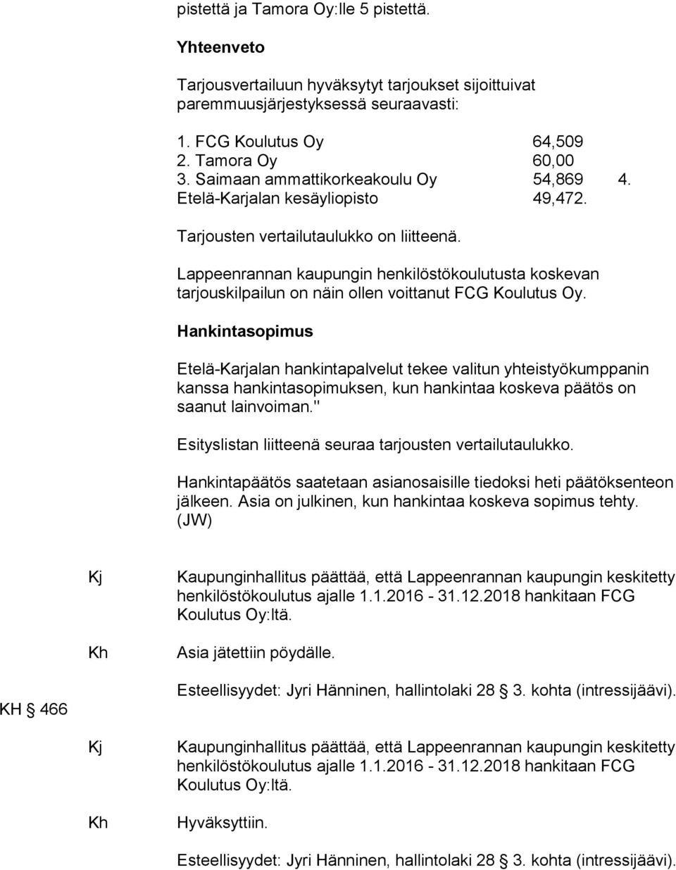 Lappeenrannan kaupungin henkilöstökoulutusta koskevan tarjouskilpailun on näin ollen voittanut FCG Koulutus Oy.