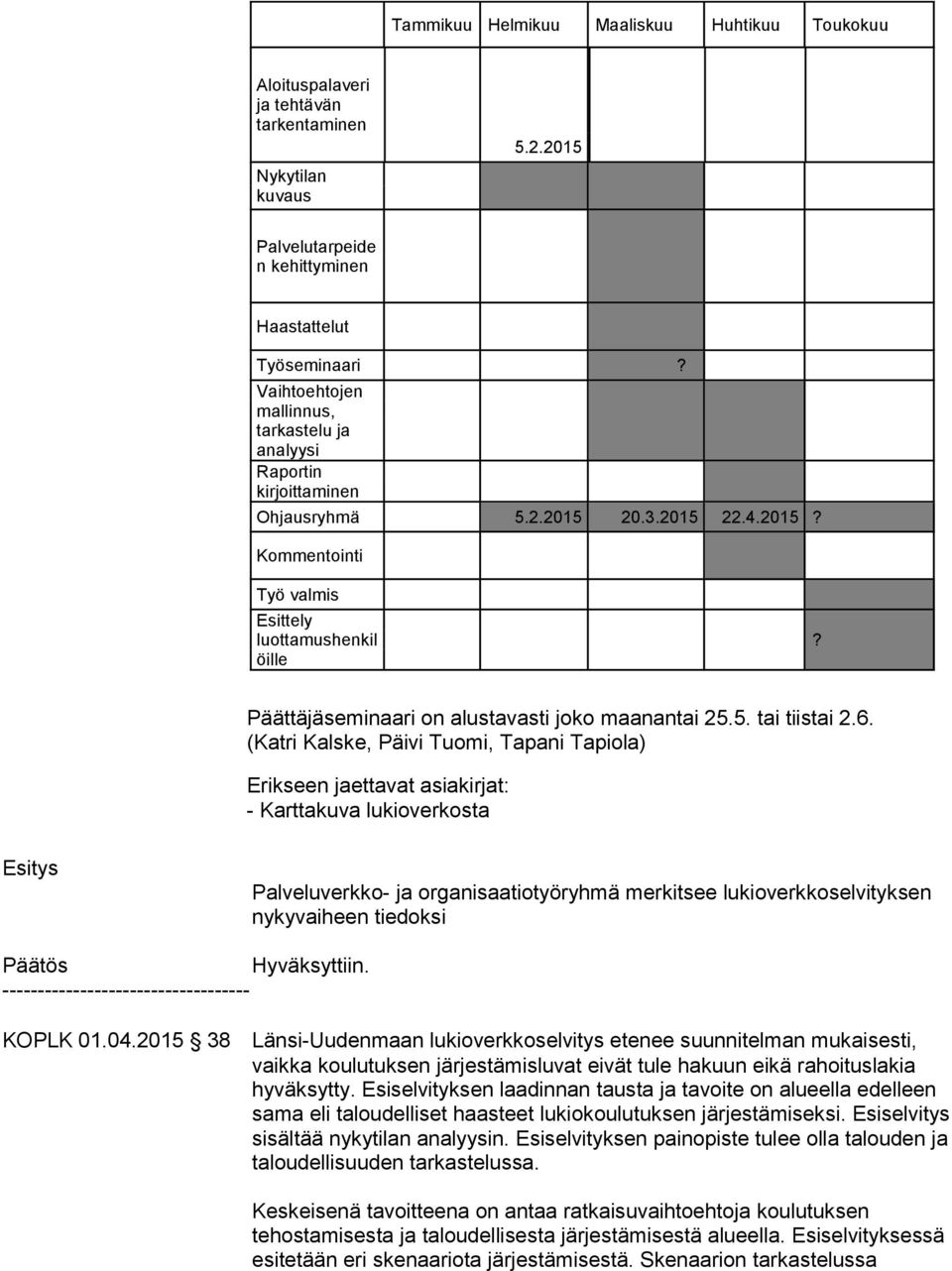 Päättäjäseminaari on alustavasti joko maanantai 25.5. tai tiistai 2.6.