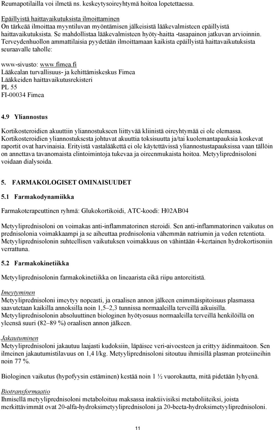 Se mahdollistaa lääkevalmisteen hyöty-haitta -tasapainon jatkuvan arvioinnin.