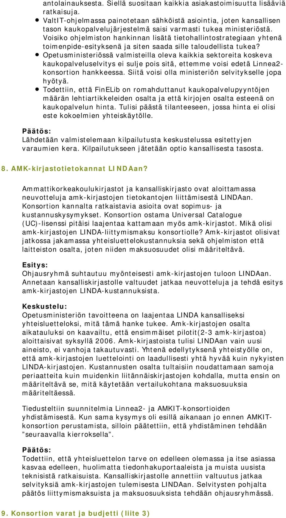 Voisiko ohjelmiston hankinnan lisätä tietohallintostrategiaan yhtenä toimenpide-esityksenä ja siten saada sille taloudellista tukea?