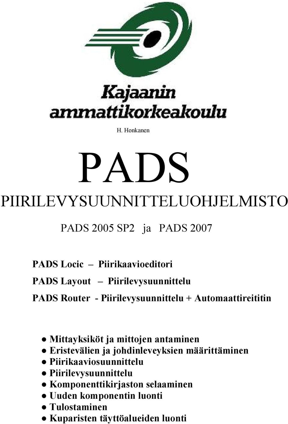 mittojen antaminen Eristevälien ja johdinleveyksien määrittäminen Piirikaaviosuunnittelu