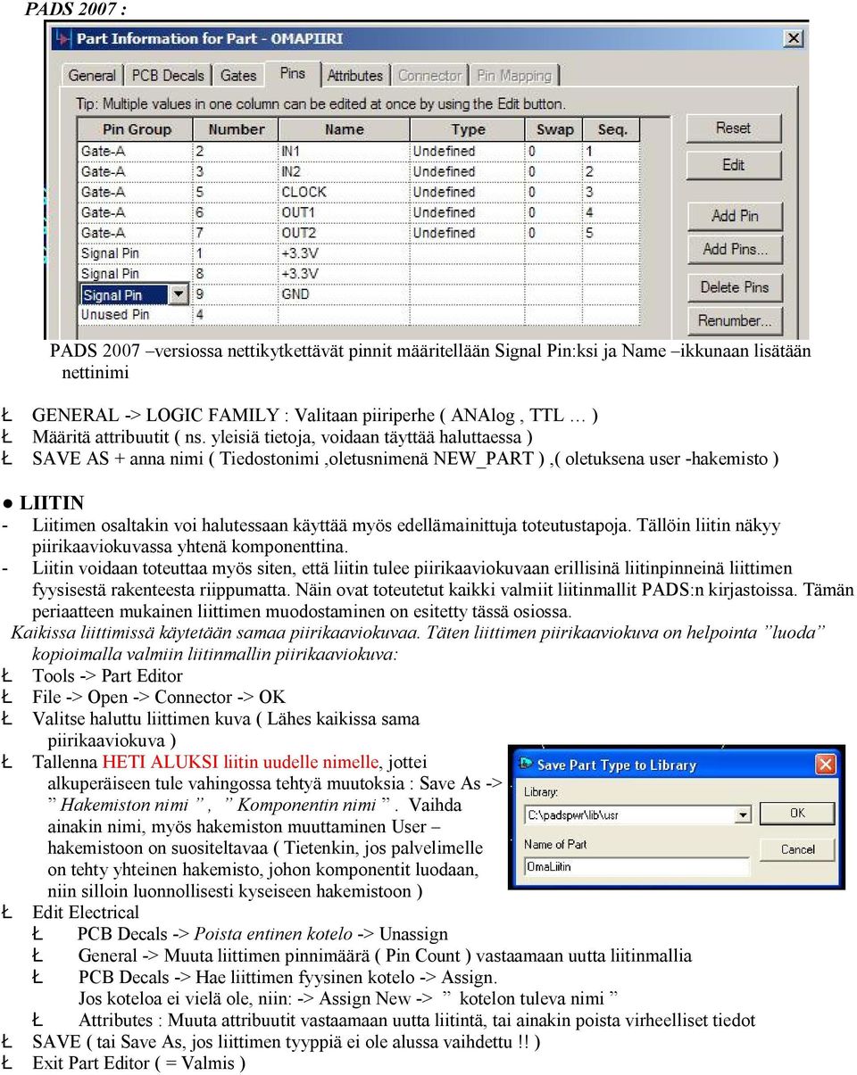 yleisiä tietoja, voidaan täyttää haluttaessa ) Ł SAVE AS + anna nimi ( Tiedostonimi,oletusnimenä NEW_PART ),( oletuksena user -hakemisto ) LIITIN - Liitimen osaltakin voi halutessaan käyttää myös