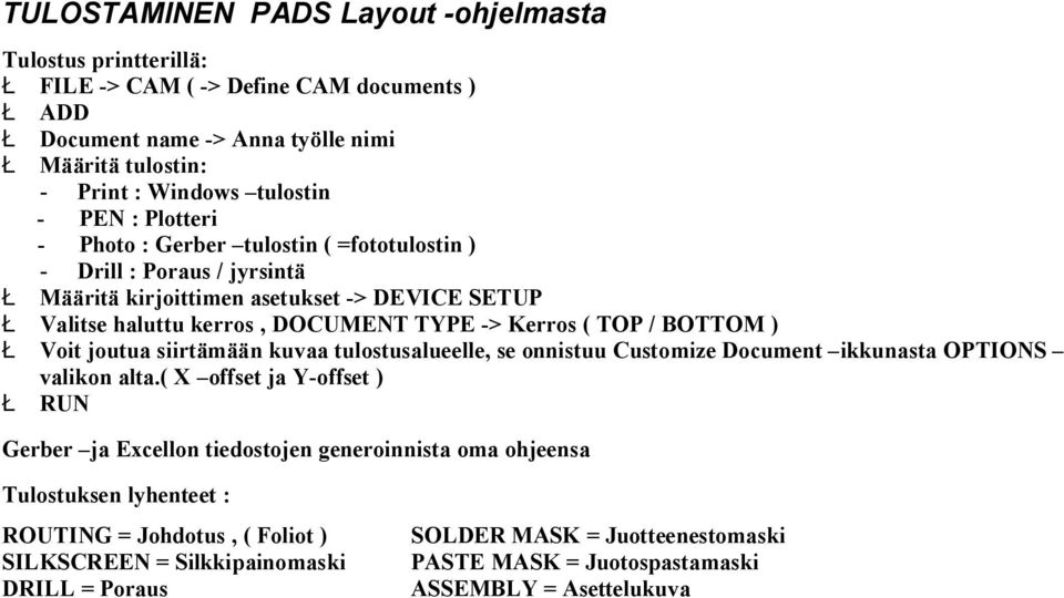 BOTTOM ) Ł Voit joutua siirtämään kuvaa tulostusalueelle, se onnistuu Customize Document ikkunasta OPTIONS valikon alta.