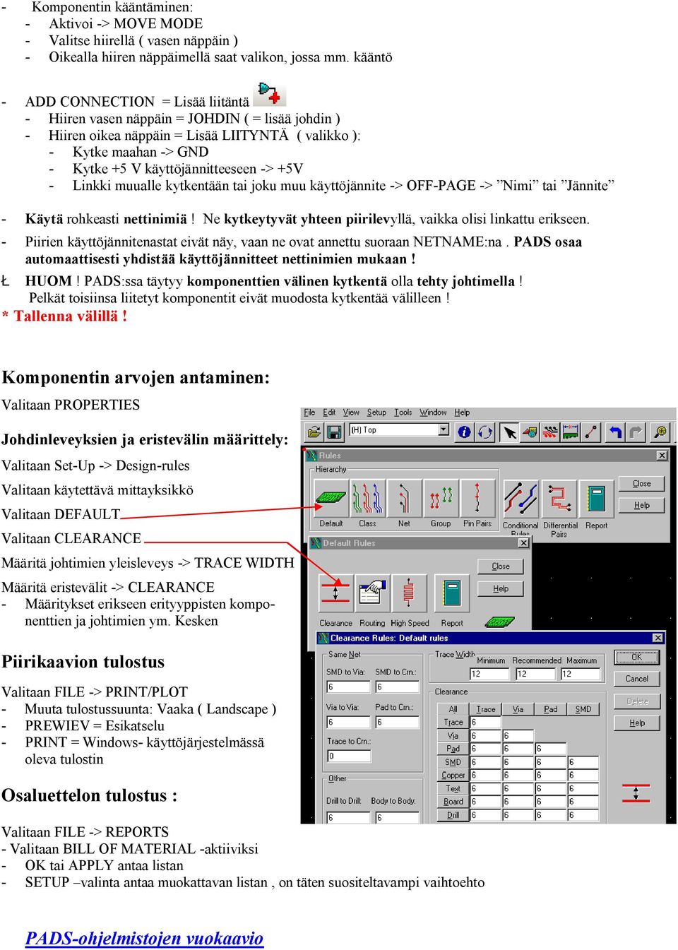 -> +5V - Linkki muualle kytkentään tai joku muu käyttöjännite -> OFF-PAGE -> Nimi tai Jännite - Käytä rohkeasti nettinimiä! Ne kytkeytyvät yhteen piirilevyllä, vaikka olisi linkattu erikseen.