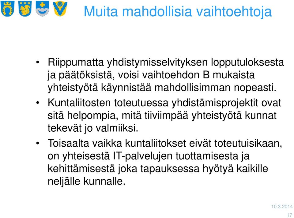 Kuntaliitosten toteutuessa yhdistämisprojektit ovat sitä helpompia, mitä tiiviimpää yhteistyötä kunnat tekevät jo