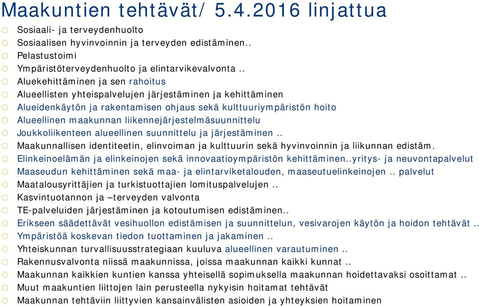 liikennejärjestelmäsuunnittelu o Joukkoliikenteen alueellinen suunnittelu ja järjestäminen.. o Maakunnallisen identiteetin, elinvoiman ja kulttuurin sekä hyvinvoinnin ja liikunnan edistäm.