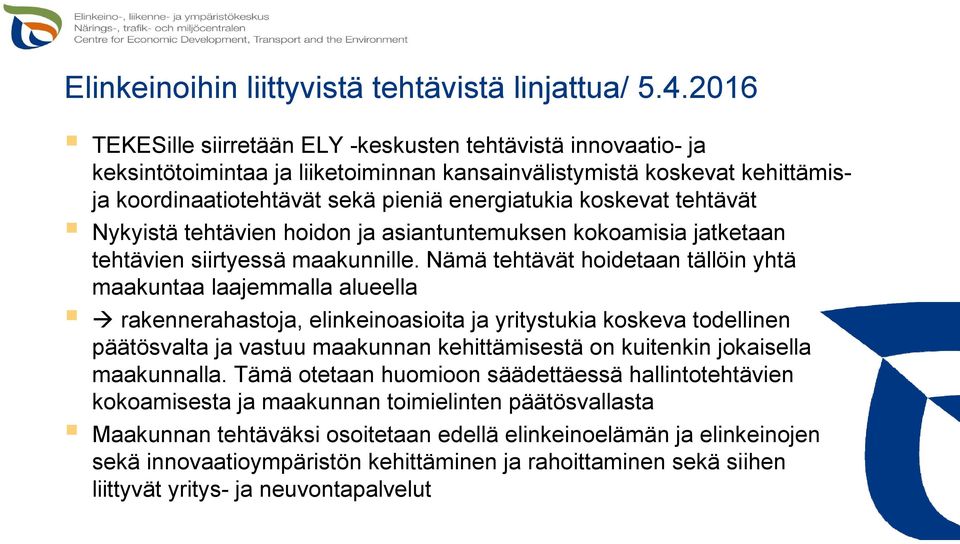 tehtävät Nykyistä tehtävien hoidon ja asiantuntemuksen kokoamisia jatketaan tehtävien siirtyessä maakunnille.