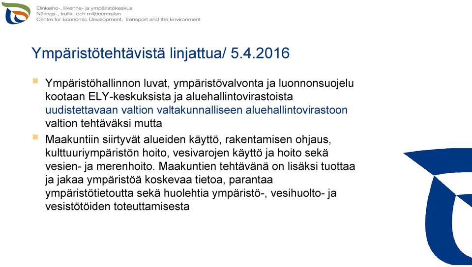 valtion valtakunnalliseen aluehallintovirastoon valtion tehtäväksi mutta Maakuntiin siirtyvät alueiden käyttö, rakentamisen ohjaus,