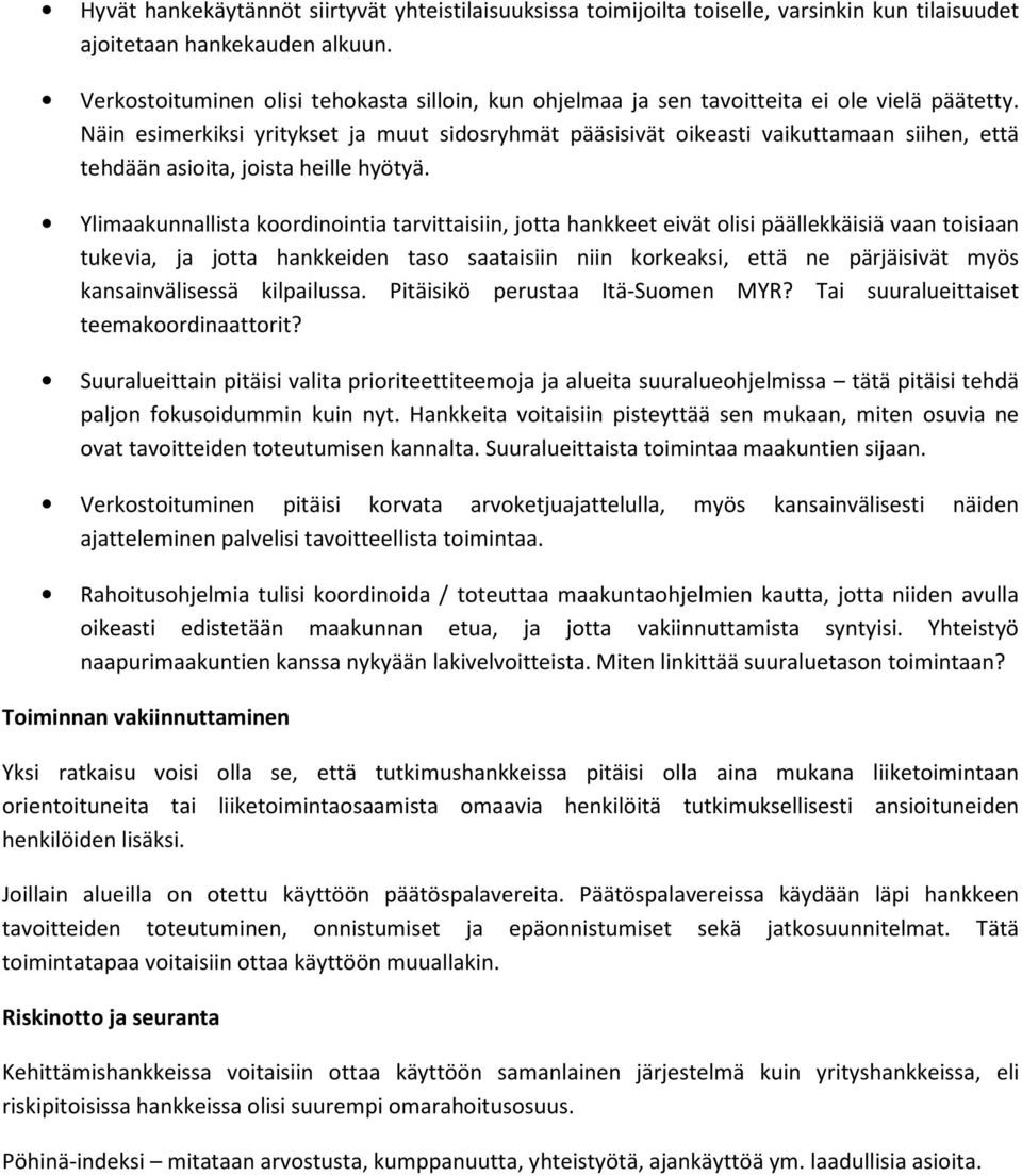 Näin esimerkiksi yritykset ja muut sidosryhmät pääsisivät oikeasti vaikuttamaan siihen, että tehdään asioita, joista heille hyötyä.