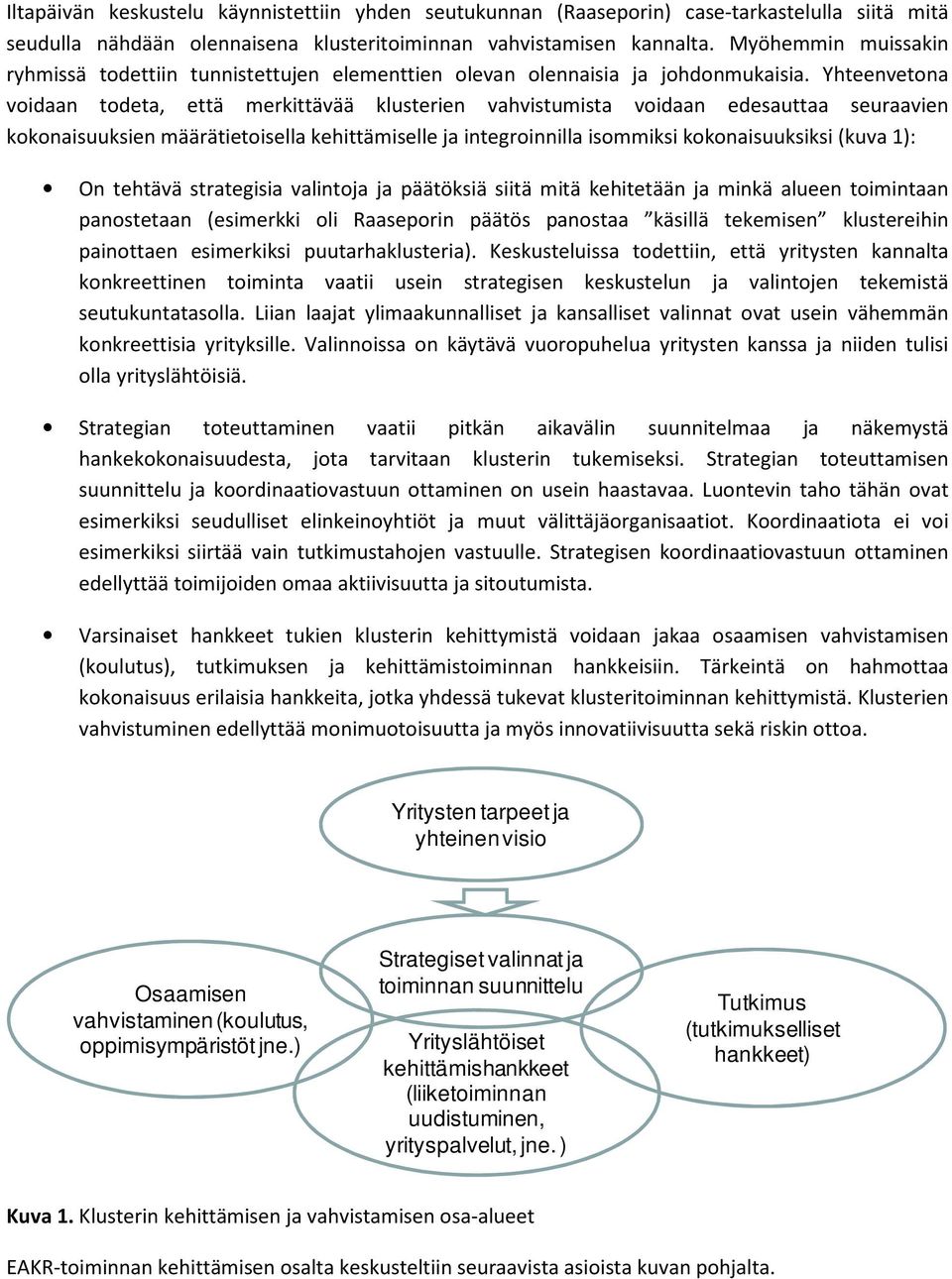 Yhteenvetona voidaan todeta, että merkittävää klusterien vahvistumista voidaan edesauttaa seuraavien kokonaisuuksien määrätietoisella kehittämiselle ja integroinnilla isommiksi kokonaisuuksiksi (kuva