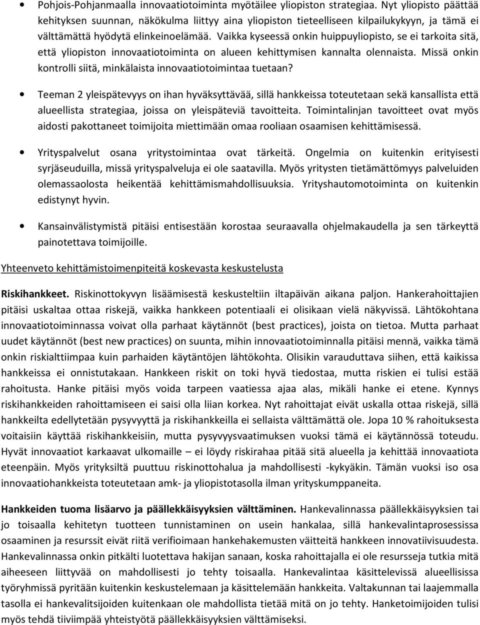 Vaikka kyseessä onkin huippuyliopisto, se ei tarkoita sitä, että yliopiston innovaatiotoiminta on alueen kehittymisen kannalta olennaista.