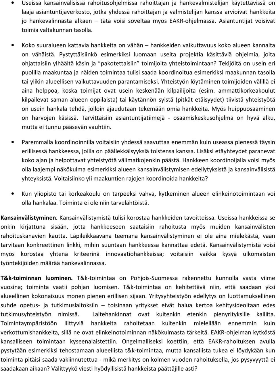 Koko suuralueen kattavia hankkeita on vähän hankkeiden vaikuttavuus koko alueen kannalta on vähäistä.