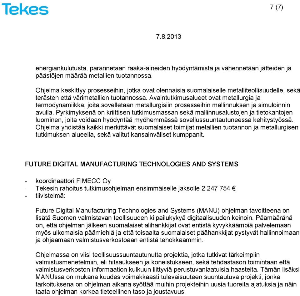 Avaintutkimusalueet ovat metallurgia ja termodynamiikka, joita sovelletaan metallurgisiin prosesseihin mallinnuksen ja simuloinnin avulla.