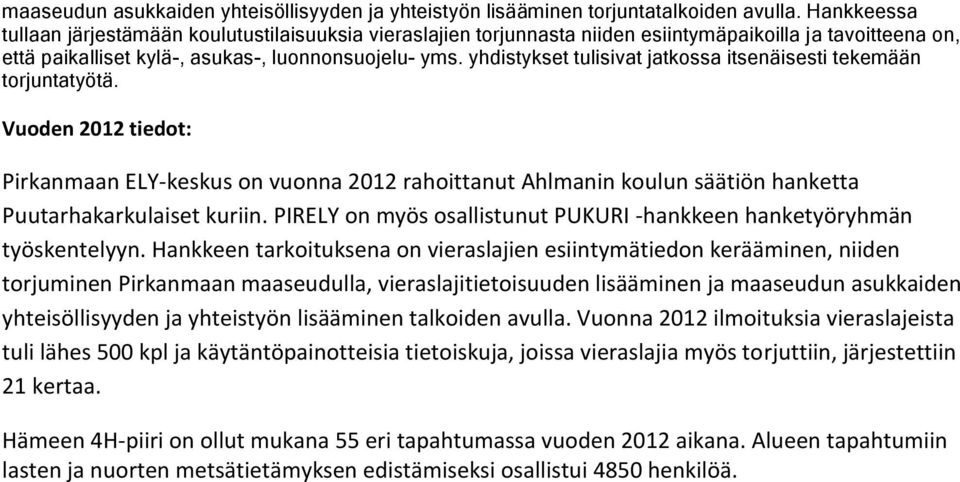 yhdistykset tulisivat jatkossa itsenäisesti tekemään torjuntatyötä. Vuoden 2012 tiedot: Pirkanmaan ELY-keskus on vuonna 2012 rahoittanut Ahlmanin koulun säätiön hanketta Puutarhakarkulaiset kuriin.