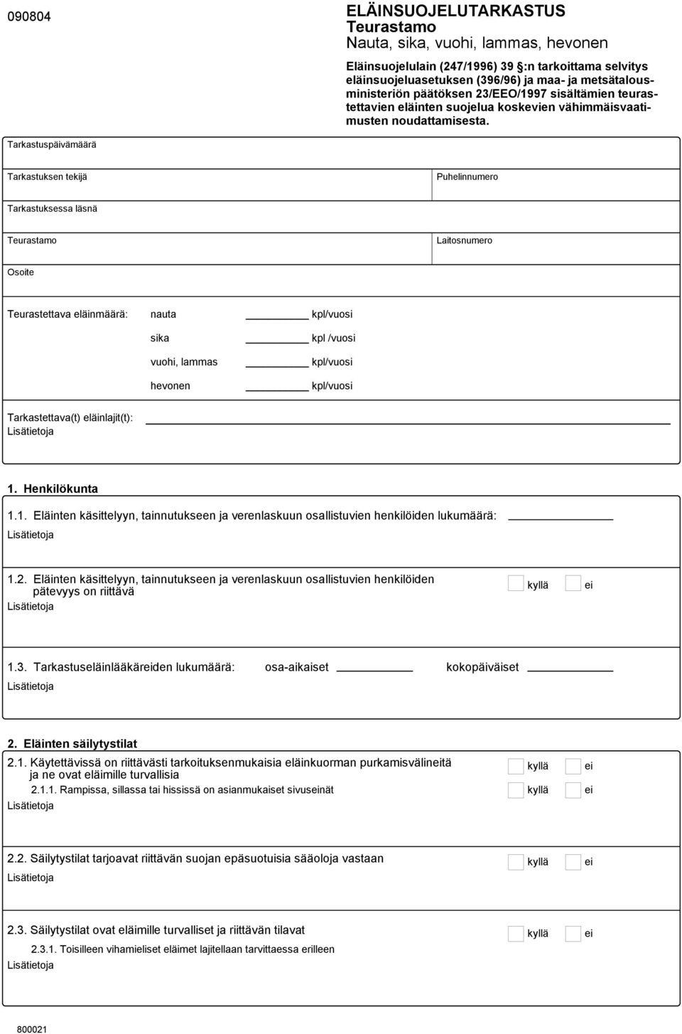 Tarkastuspäivämäärä Tarkastuksen tekijä Puhelinnumero Tarkastuksessa läsnä Teurastamo Laitosnumero Osoite Teurastettava eläinmäärä: nauta kpl/vuosi sika vuohi, lammas hevonen kpl /vuosi kpl/vuosi