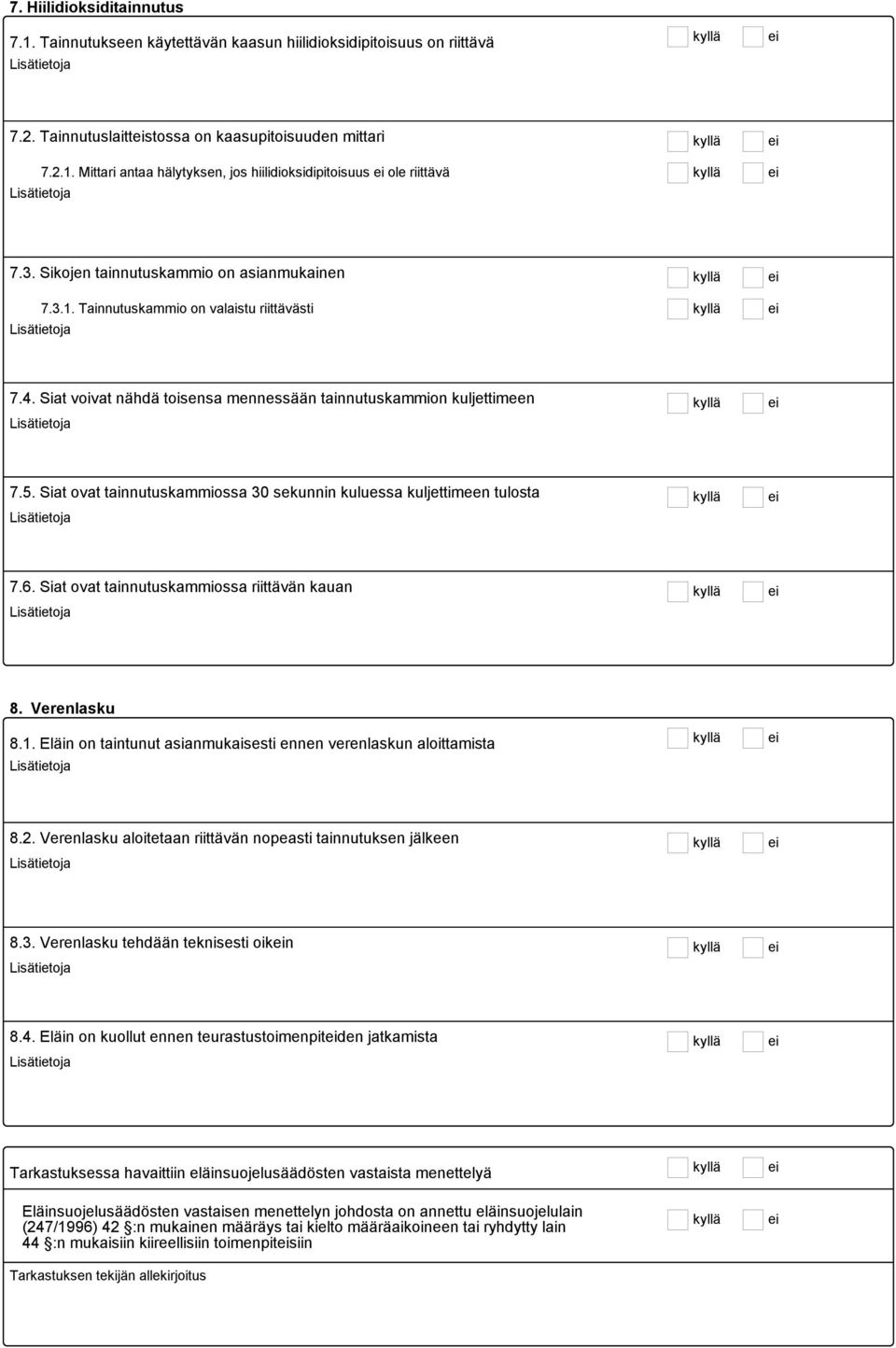 Siat ovat tainnutuskammiossa 30 sekunnin kuluessa kuljettimeen tulosta 7.6. Siat ovat tainnutuskammiossa riittävän kauan 8. Verenlasku 8.1.