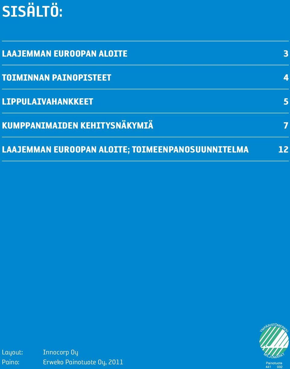 KEHITYSNÄKYMIÄ 7 LAAJEMMAN EUROOPAN ALOITE;