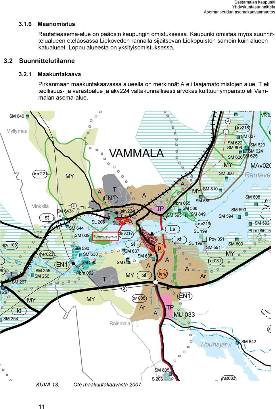 Loppu alueesta on yksityisomistuksessa. 3.2 