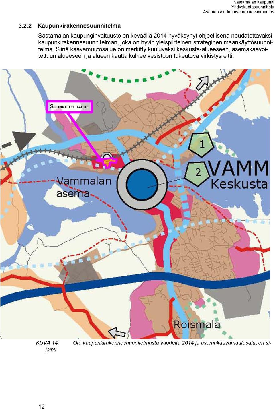 Siinä kaavamuutosalue on merkitty kuuluvaksi keskusta-alueeseen, asemakaavoitettuun alueeseen ja alueen kautta