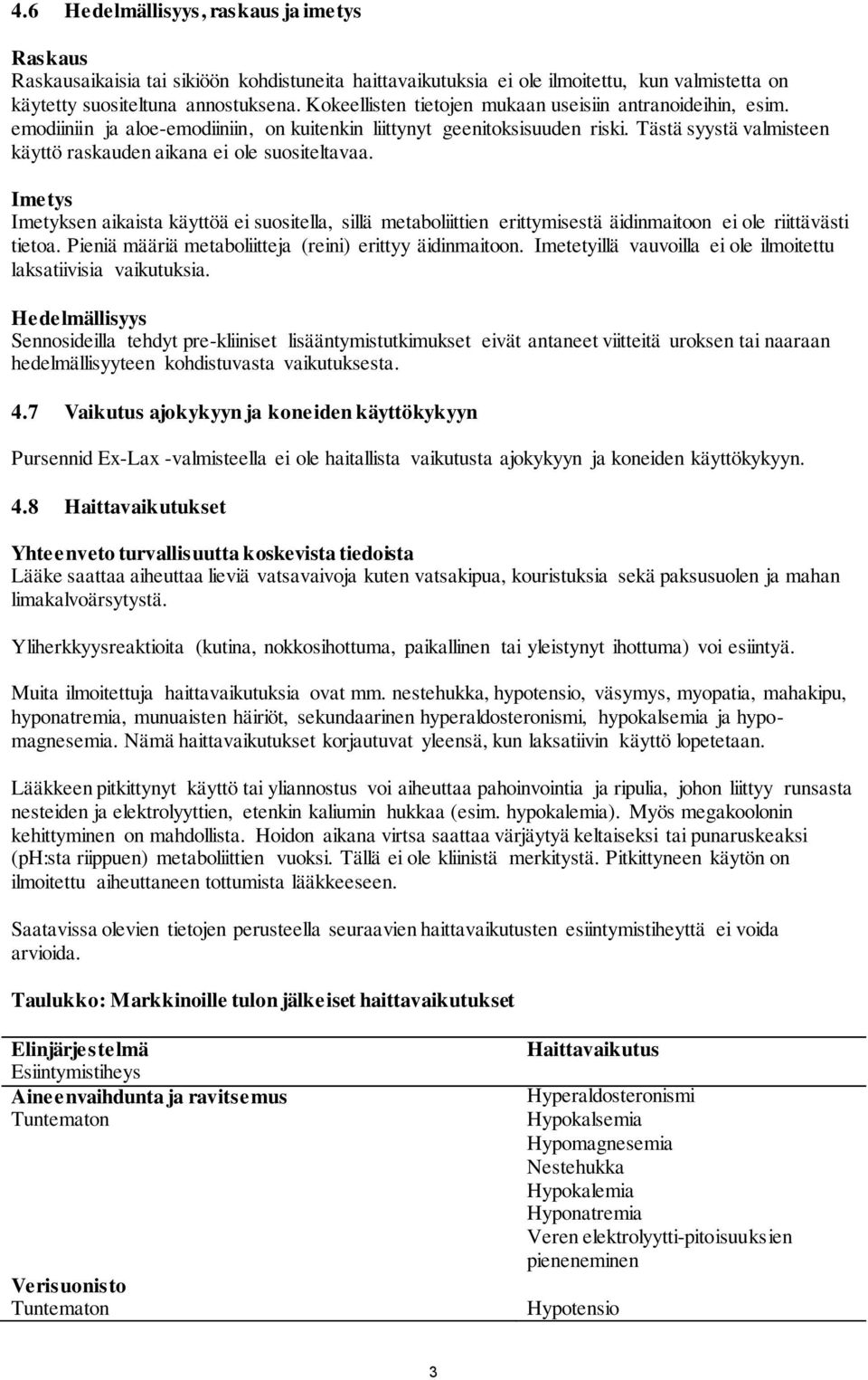 Tästä syystä valmisteen käyttö raskauden aikana ei ole suositeltavaa. Imetys Imetyksen aikaista käyttöä ei suositella, sillä metaboliittien erittymisestä äidinmaitoon ei ole riittävästi tietoa.