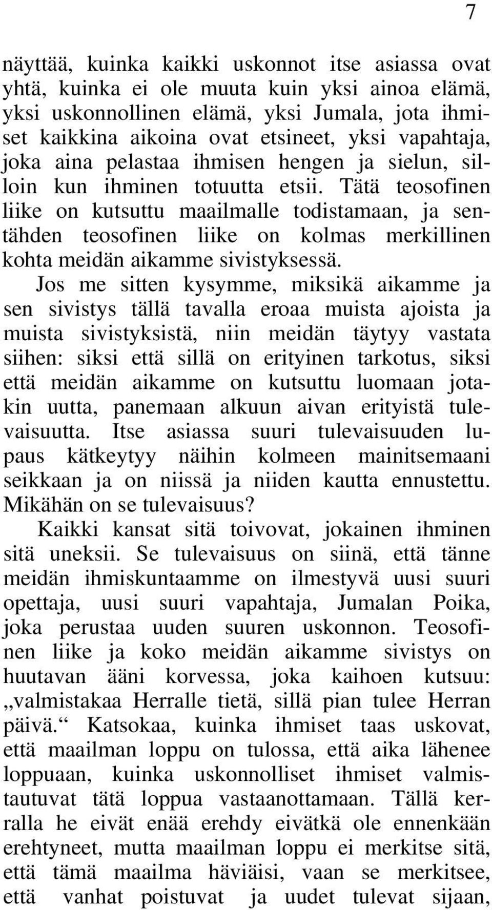 Tätä teosofinen liike on kutsuttu maailmalle todistamaan, ja sentähden teosofinen liike on kolmas merkillinen kohta meidän aikamme sivistyksessä.