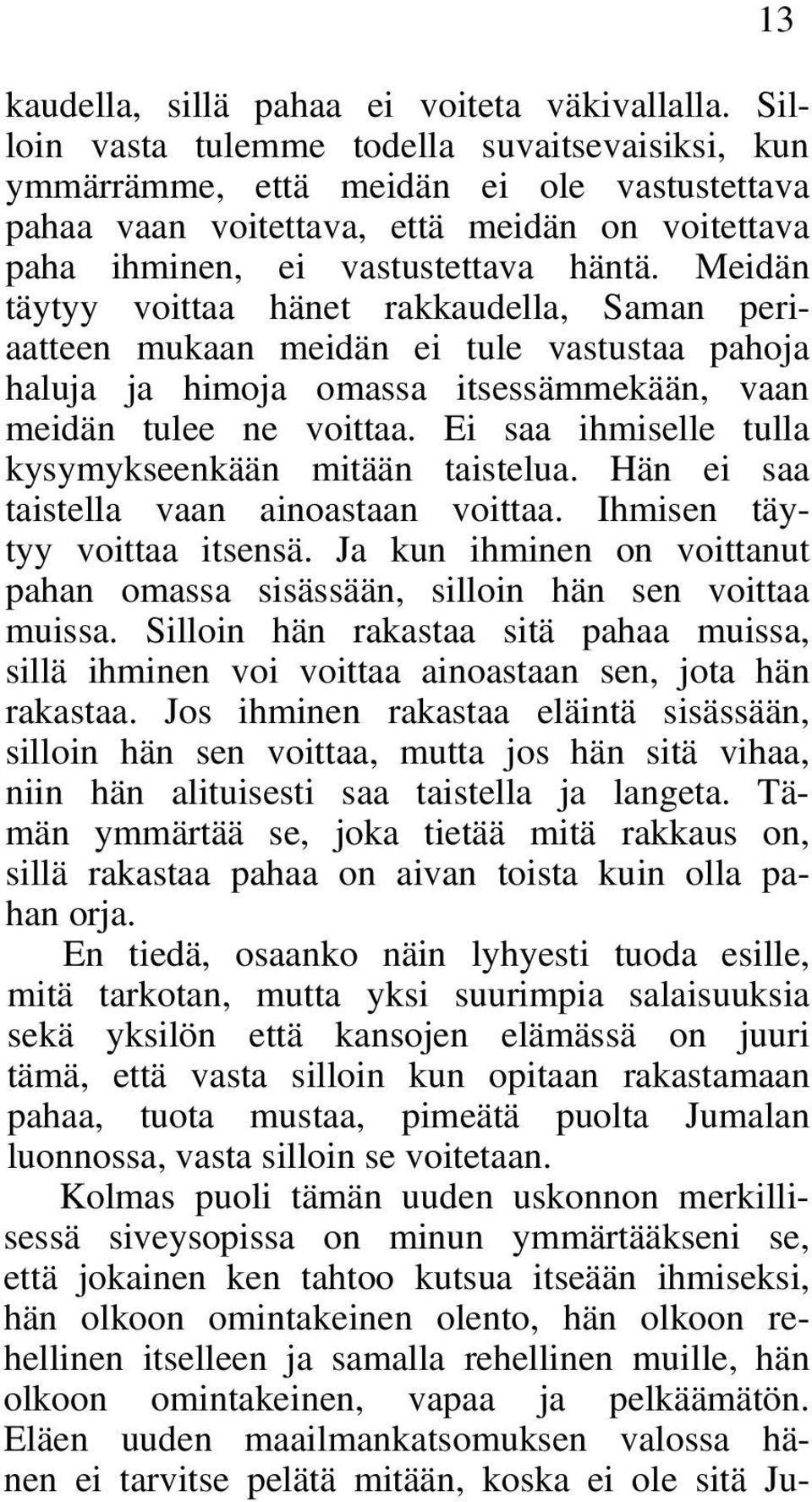 Meidän täytyy voittaa hänet rakkaudella, Saman periaatteen mukaan meidän ei tule vastustaa pahoja haluja ja himoja omassa itsessämmekään, vaan meidän tulee ne voittaa.