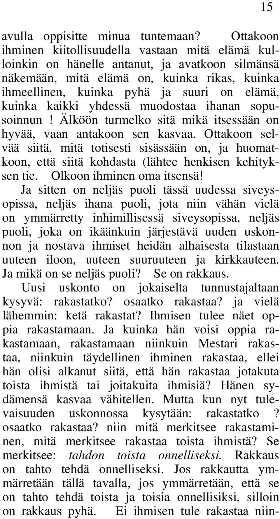 kuinka kaikki yhdessä muodostaa ihanan sopusoinnun! Älköön turmelko sitä mikä itsessään on hyvää, vaan antakoon sen kasvaa.