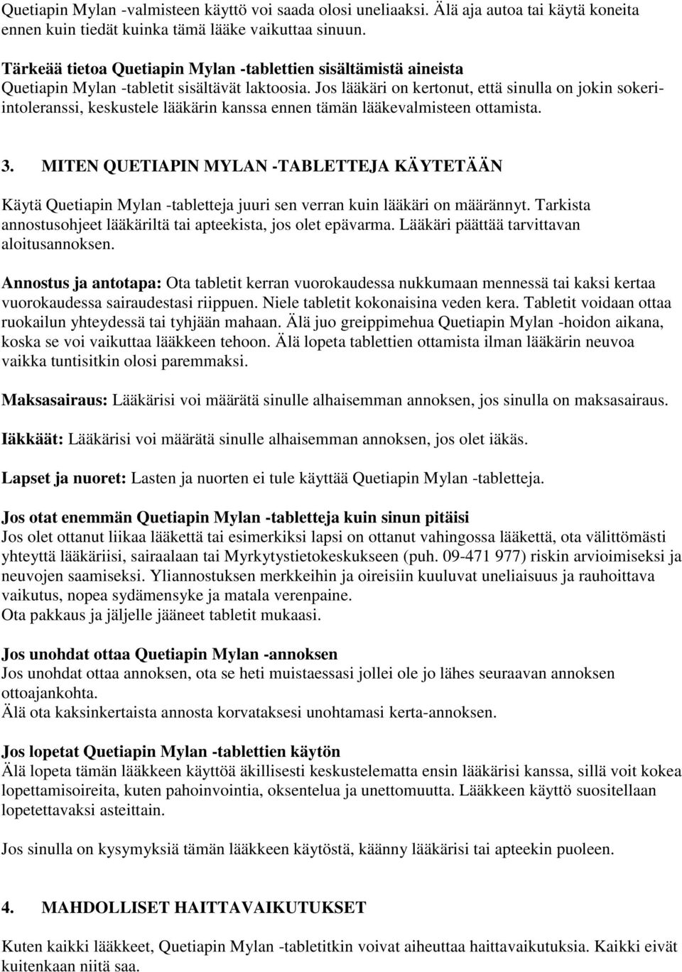 Jos lääkäri on kertonut, että sinulla on jokin sokeriintoleranssi, keskustele lääkärin kanssa ennen tämän lääkevalmisteen ottamista. 3.