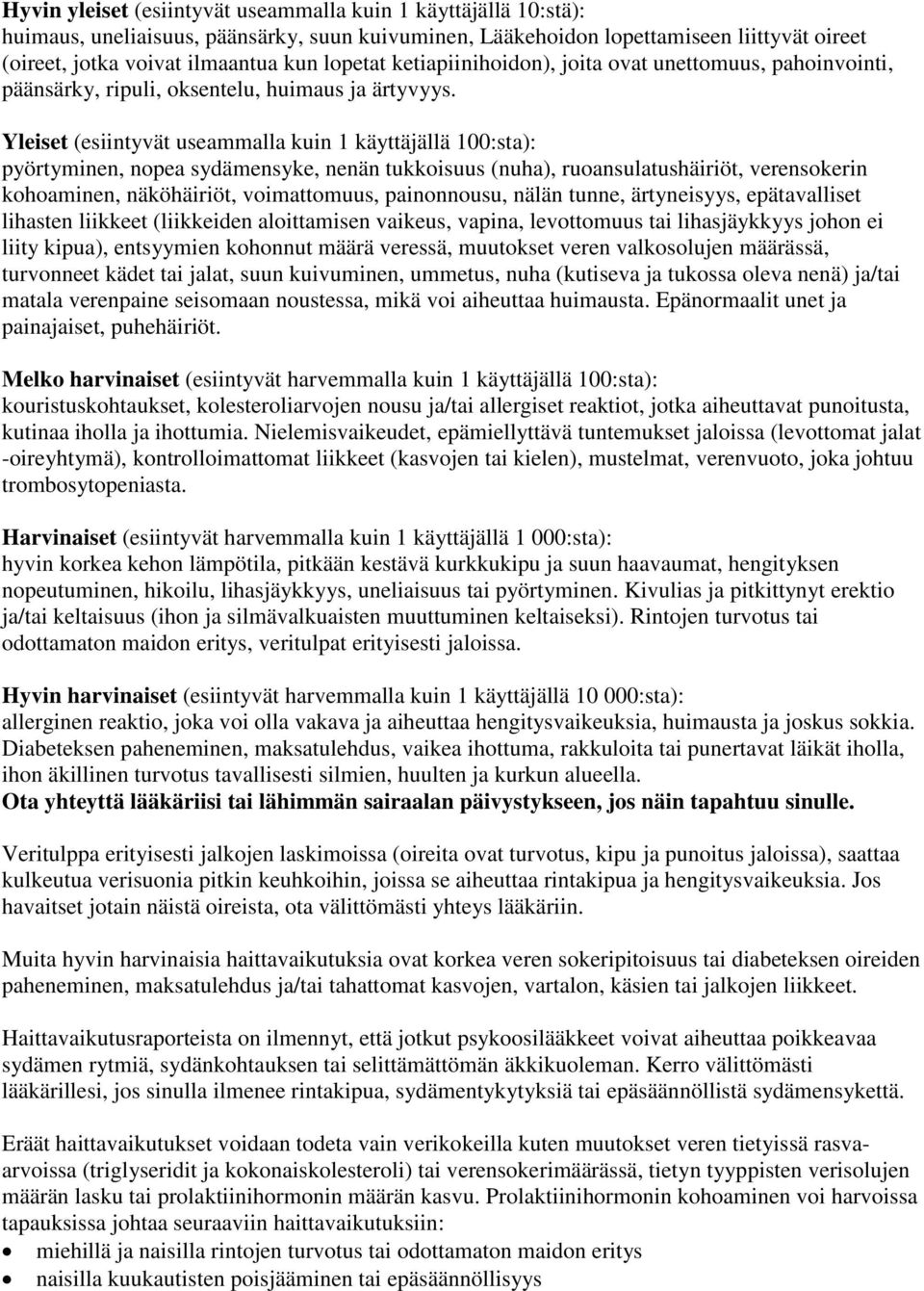 Yleiset (esiintyvät useammalla kuin 1 käyttäjällä 100:sta): pyörtyminen, nopea sydämensyke, nenän tukkoisuus (nuha), ruoansulatushäiriöt, verensokerin kohoaminen, näköhäiriöt, voimattomuus,