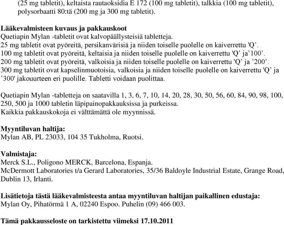 100 mg tabletit ovat pyöreitä, keltaisia ja niiden toiselle puolelle on kaiverrettu 'Q ja 100. 200 mg tabletit ovat pyöreitä, valkoisia ja niiden toiselle puolelle on kaiverrettu 'Q ja 200.