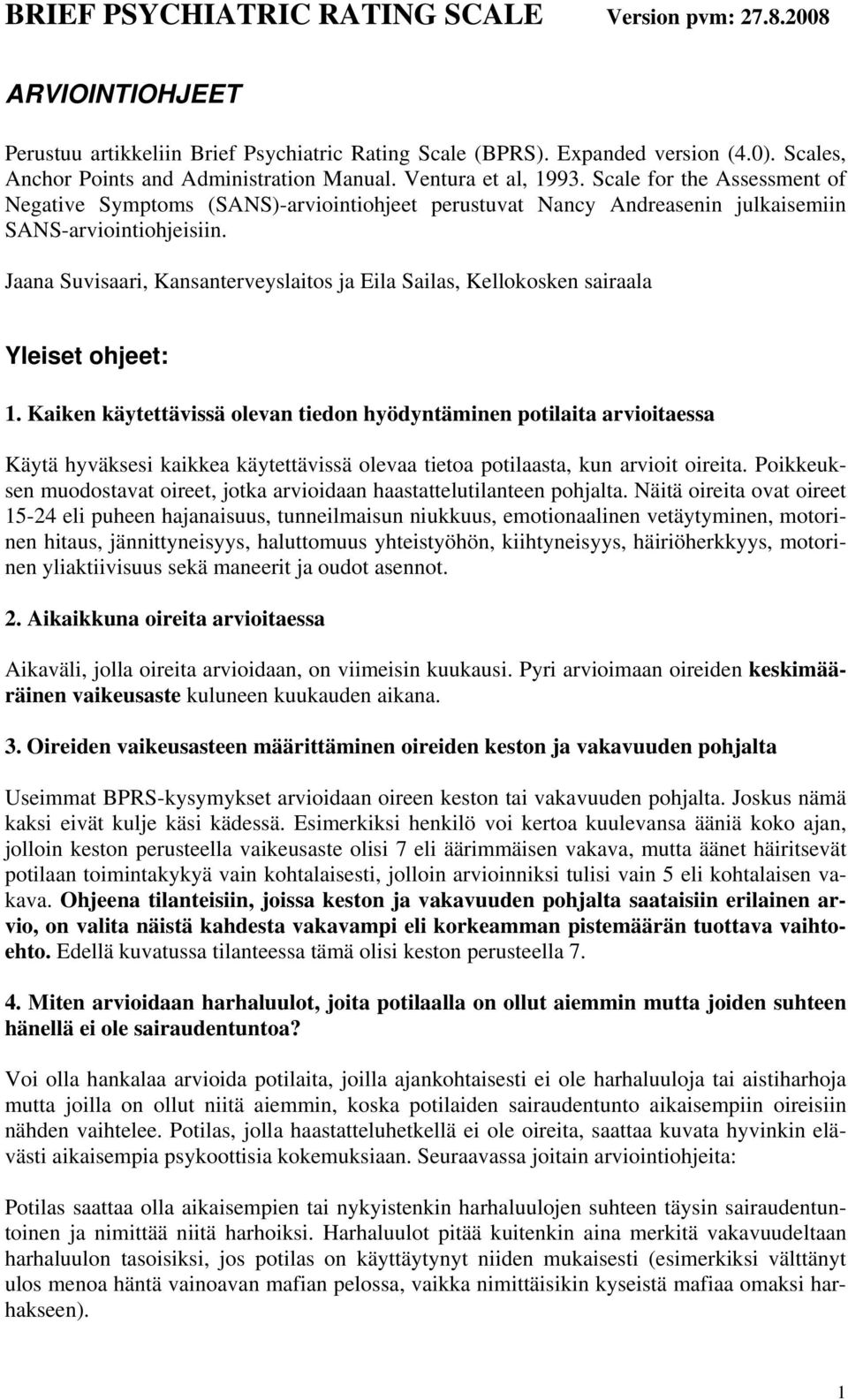 Scale for the Assessment of Negative Symptoms (SANS)-arviointiohjeet perustuvat Nancy Andreasenin julkaisemiin SANS-arviointiohjeisiin.