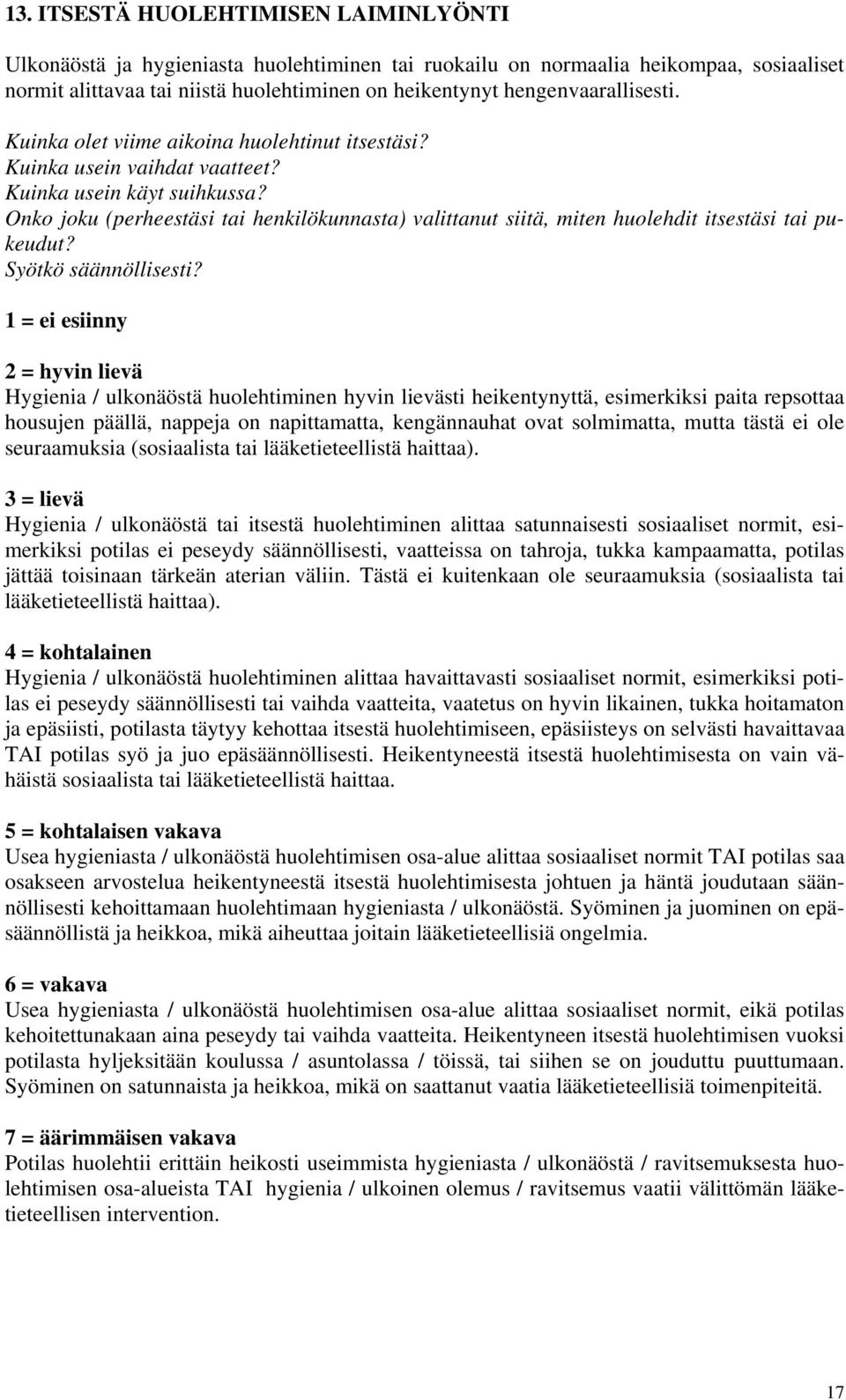 Onko joku (perheestäsi tai henkilökunnasta) valittanut siitä, miten huolehdit itsestäsi tai pukeudut? Syötkö säännöllisesti?