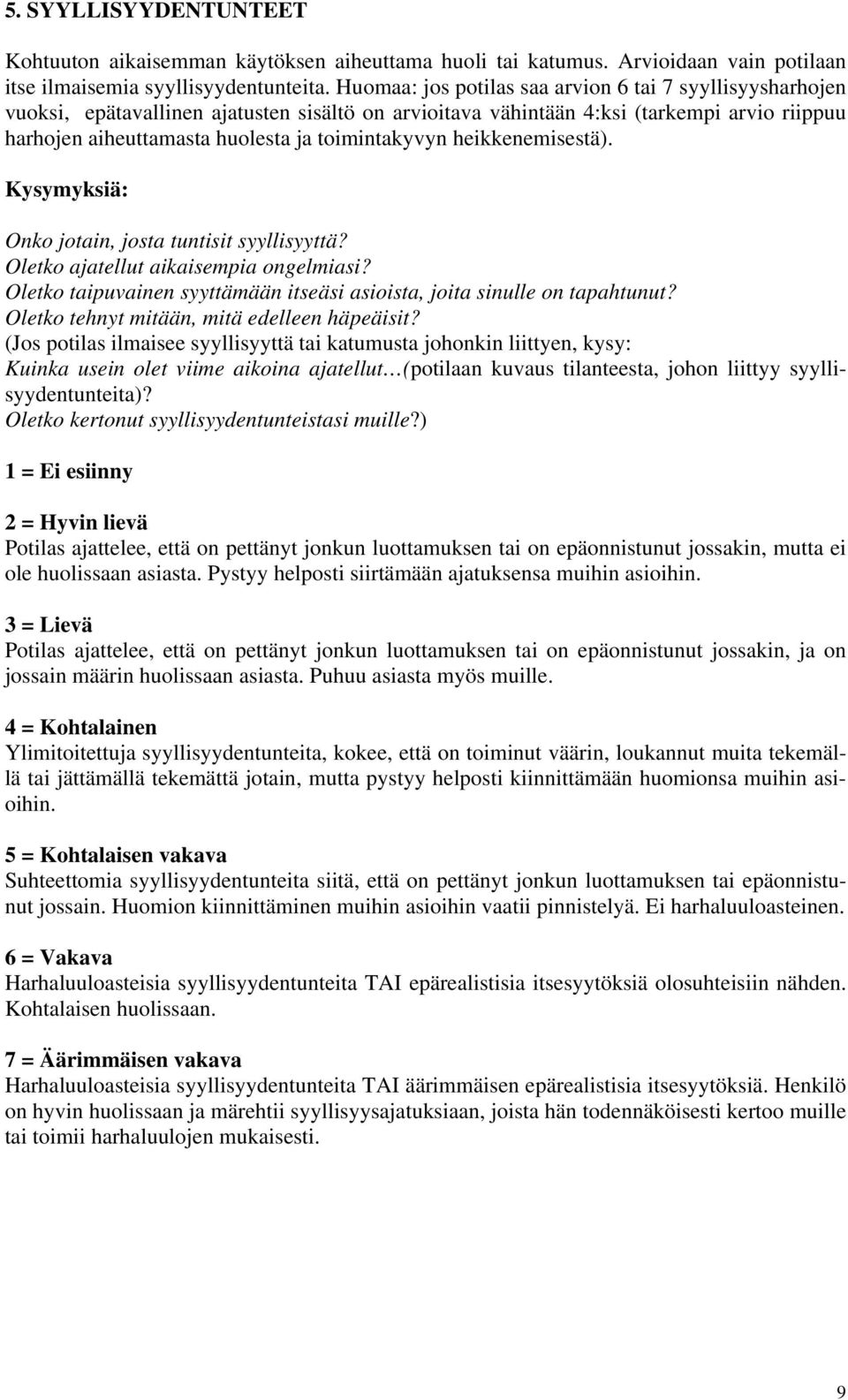 toimintakyvyn heikkenemisestä). Kysymyksiä: Onko jotain, josta tuntisit syyllisyyttä? Oletko ajatellut aikaisempia ongelmiasi?