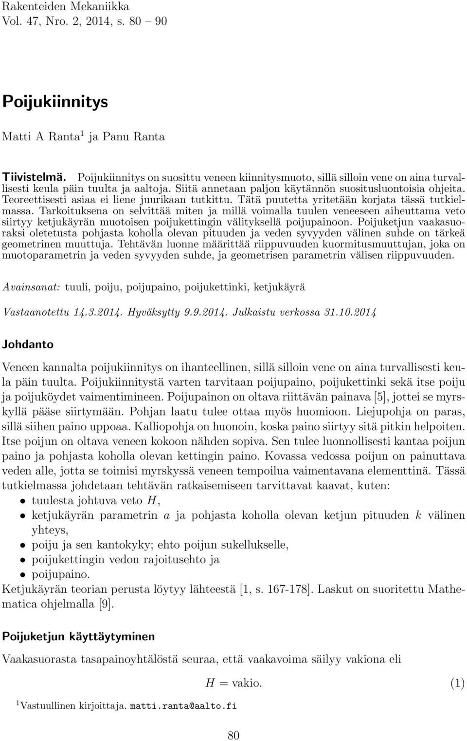 Teoreettisesti asiaa ei liene juurikaan tutkittu. Tätä puutetta yritetään korjata tässä tutkielmassa.