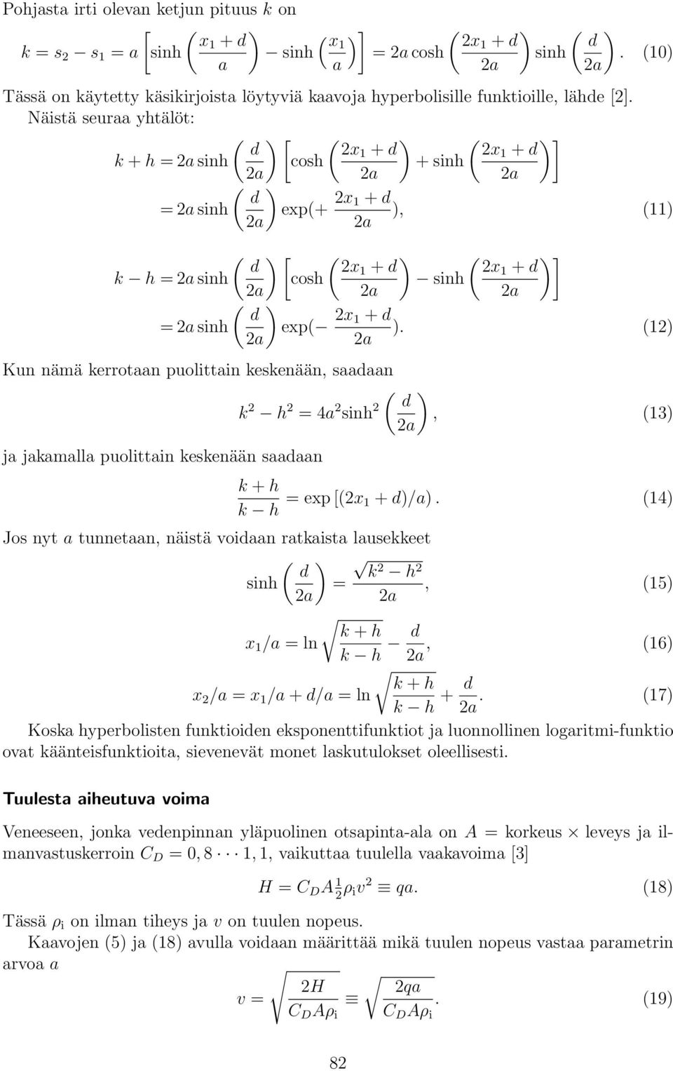 ) Kun nämä kerrotaan puolittain keskenään, saadaan ) d k h = 4a sinh, 3) ja jakamalla puolittain keskenään saadaan k + h k h = exp [x + d)/a).