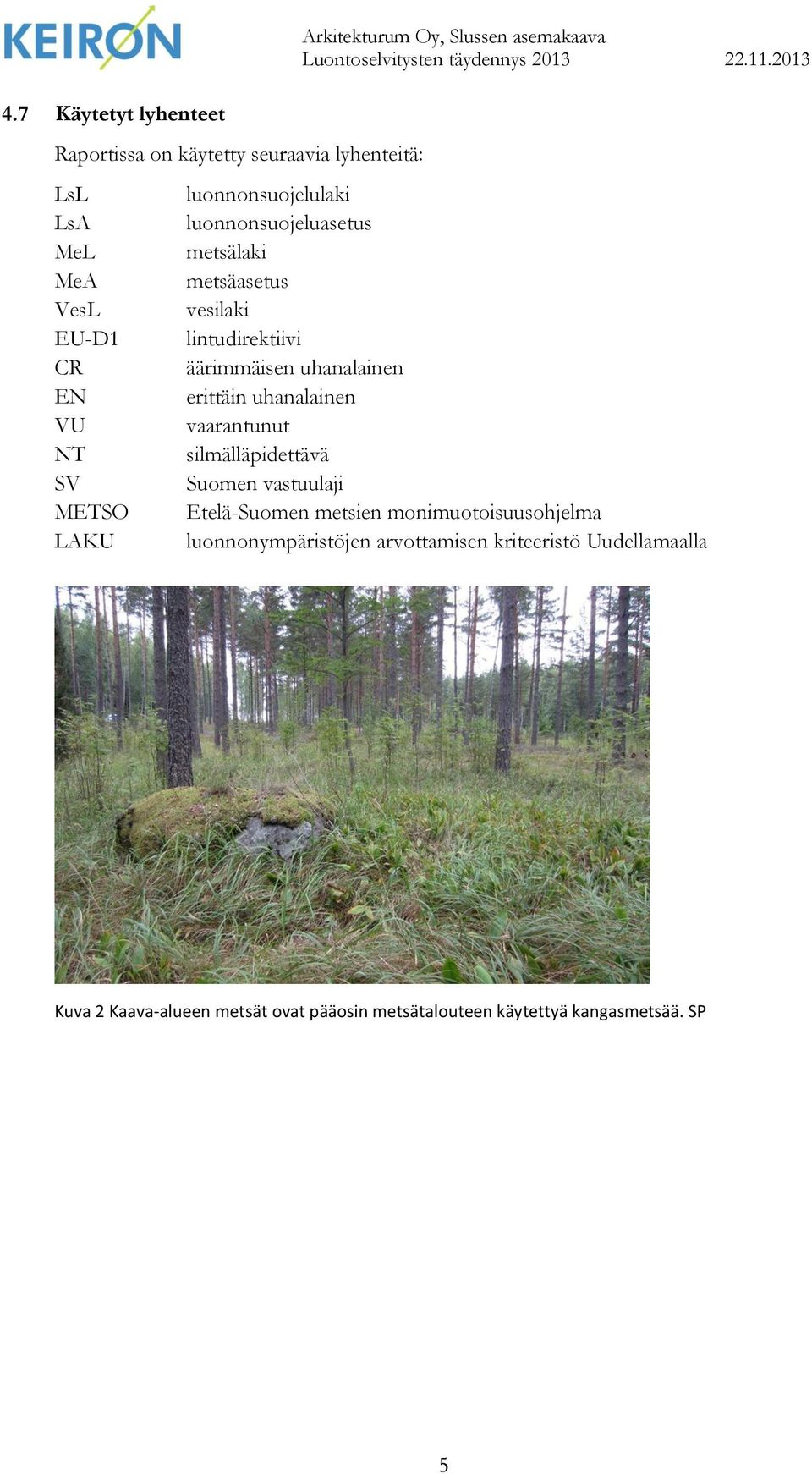 äärimmäisen uhanalainen erittäin uhanalainen vaarantunut silmälläpidettävä Suomen vastuulaji Etelä-Suomen metsien